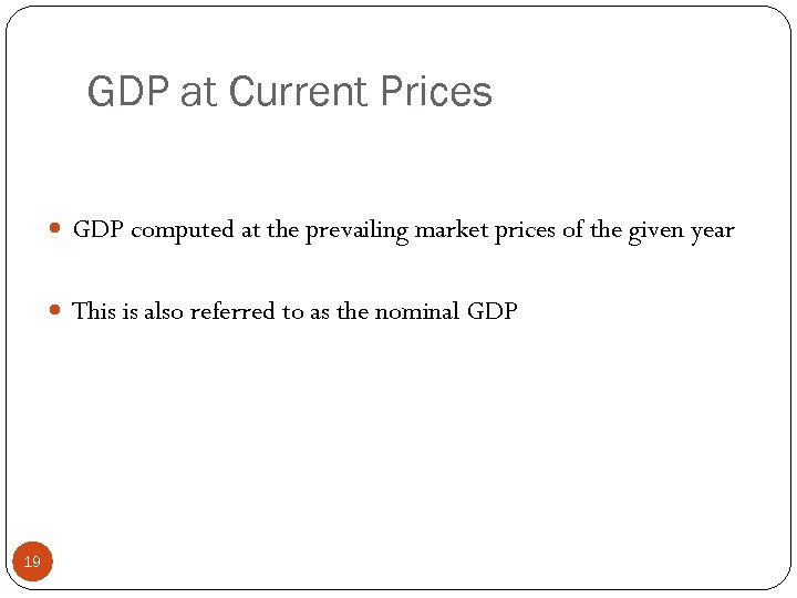 GDP at Current Prices GDP computed at the prevailing market prices of the given
