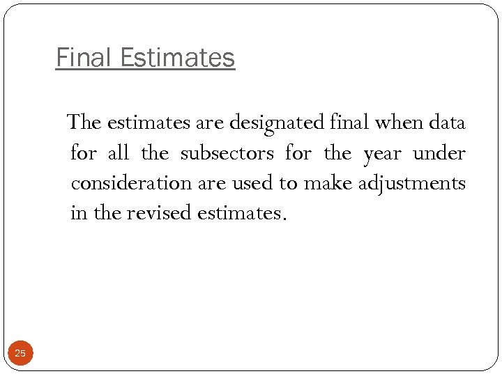 Final Estimates The estimates are designated final when data for all the subsectors for
