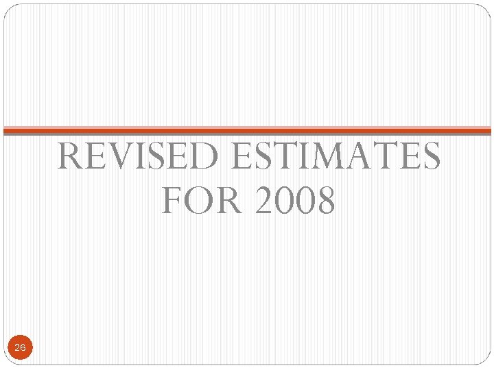 REVISED ESTIMATES FOR 2008 26 
