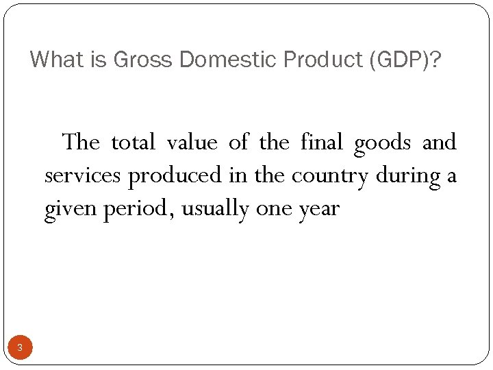 What is Gross Domestic Product (GDP)? The total value of the final goods and