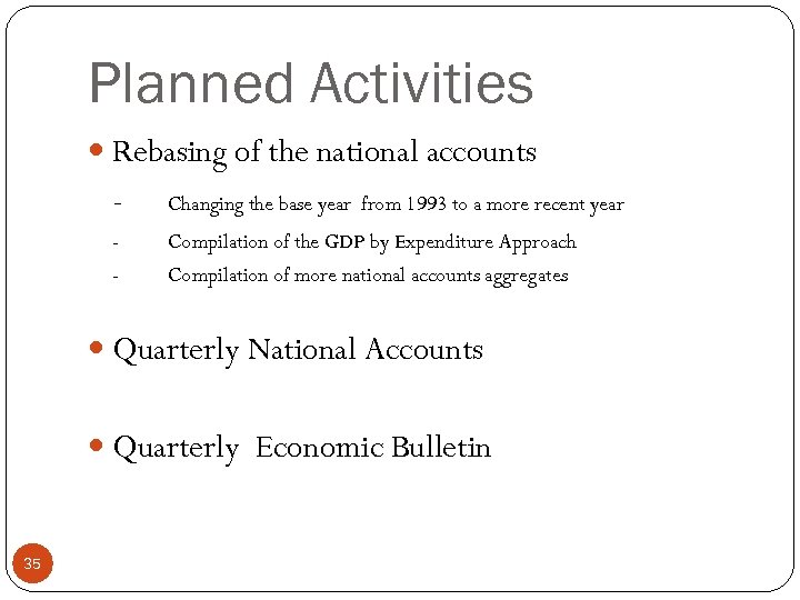 Planned Activities Rebasing of the national accounts - Changing the base year from 1993