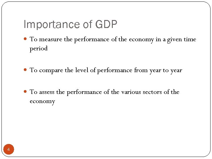 Importance of GDP To measure the performance of the economy in a given time