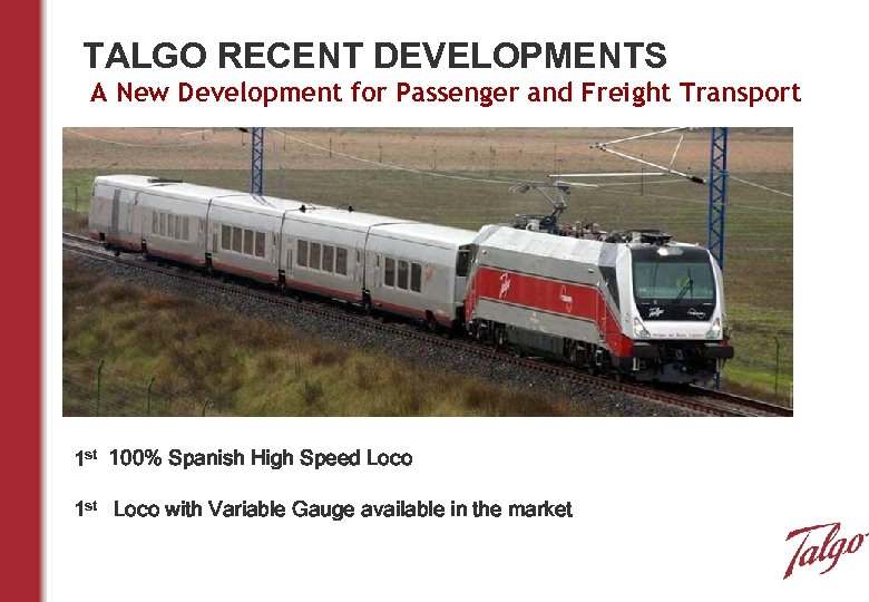 TALGO RECENT DEVELOPMENTS A New Development for Passenger and Freight Transport 1 st 100%