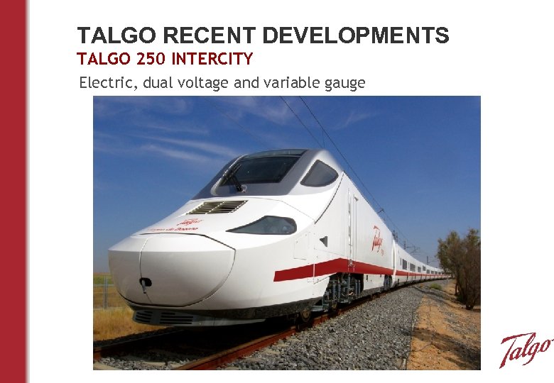 TALGO RECENT DEVELOPMENTS TALGO 250 INTERCITY Electric, dual voltage and variable gauge 