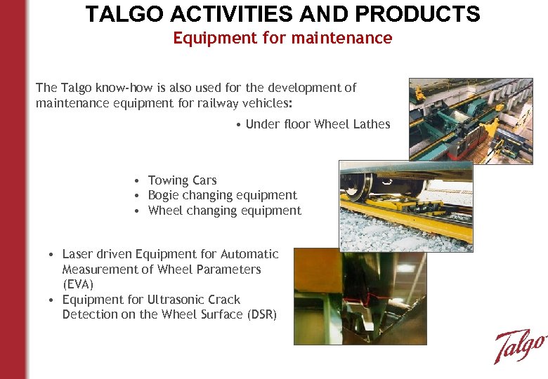 TALGO ACTIVITIES AND PRODUCTS Equipment for maintenance The Talgo know-how is also used for