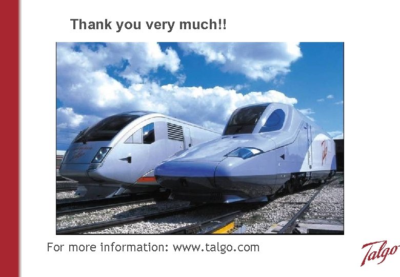 Thank you very much!! For more information: www. talgo. com 