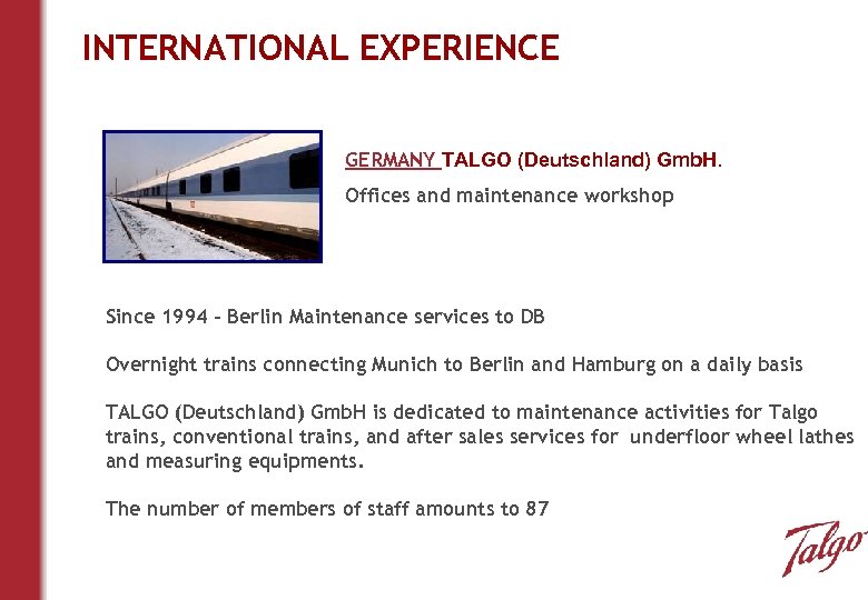 INTERNATIONAL EXPERIENCE GERMANY TALGO (Deutschland) Gmb. H. Offices and maintenance workshop Since 1994 –