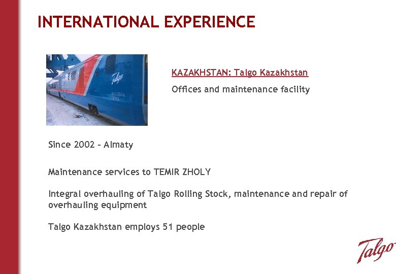 INTERNATIONAL EXPERIENCE KAZAKHSTAN: Talgo Kazakhstan Offices and maintenance facility Since 2002 – Almaty Maintenance