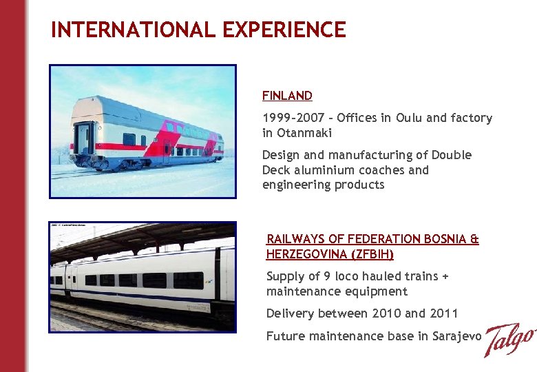 INTERNATIONAL EXPERIENCE FINLAND 1999 -2007 – Offices in Oulu and factory in Otanmaki Design