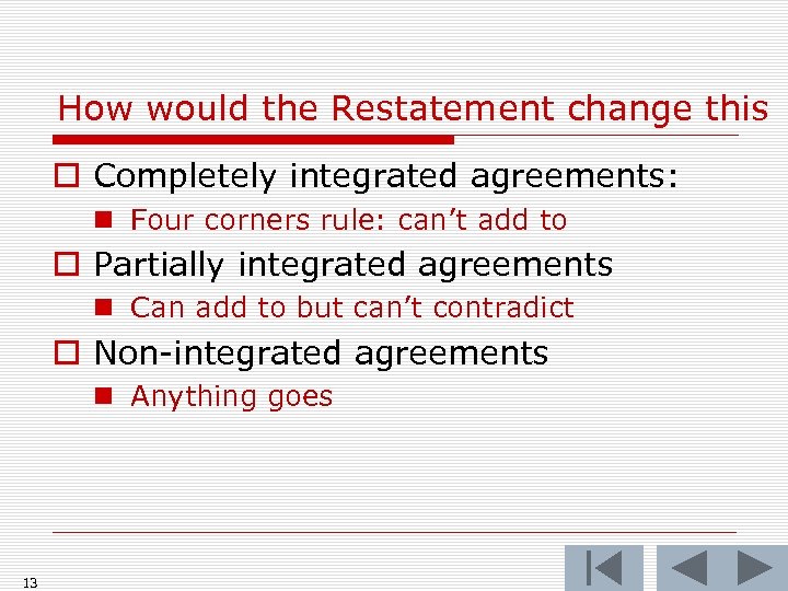 How would the Restatement change this o Completely integrated agreements: n Four corners rule: