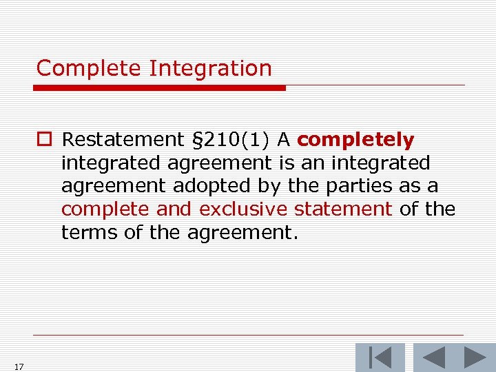 Complete Integration o Restatement § 210(1) A completely integrated agreement is an integrated agreement