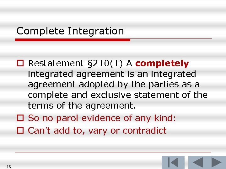 Complete Integration o Restatement § 210(1) A completely integrated agreement is an integrated agreement