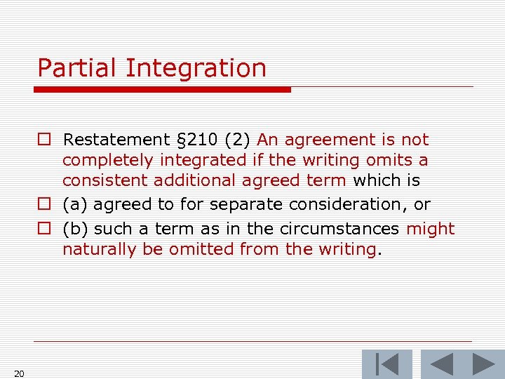 Partial Integration o Restatement § 210 (2) An agreement is not completely integrated if