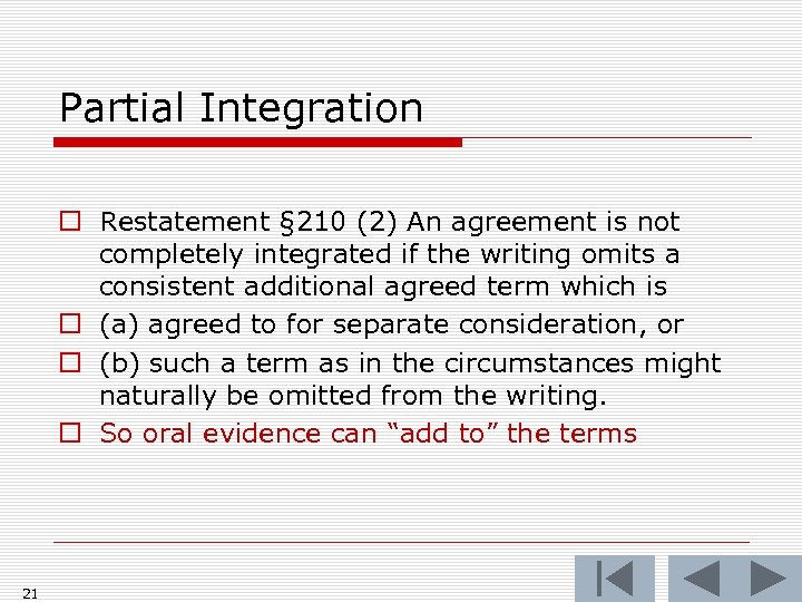 Partial Integration o Restatement § 210 (2) An agreement is not completely integrated if