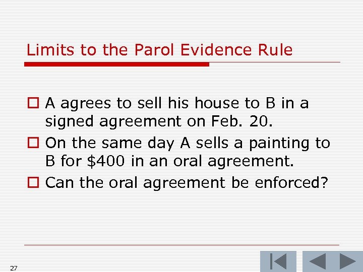 Limits to the Parol Evidence Rule o A agrees to sell his house to