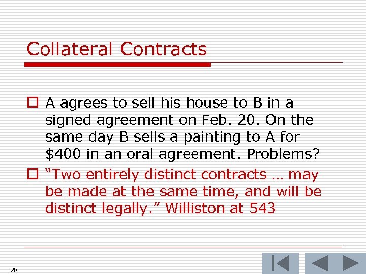 Collateral Contracts o A agrees to sell his house to B in a signed