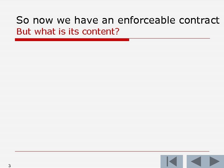 So now we have an enforceable contract But what is its content? 3 
