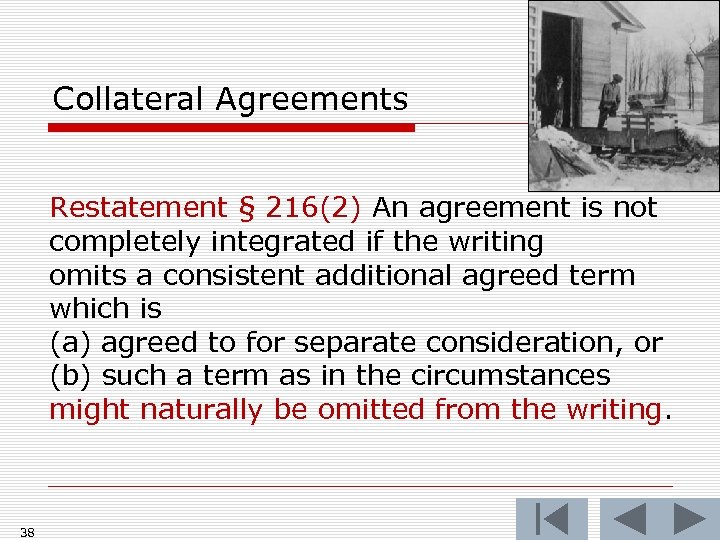 Collateral Agreements Restatement § 216(2) An agreement is not completely integrated if the writing