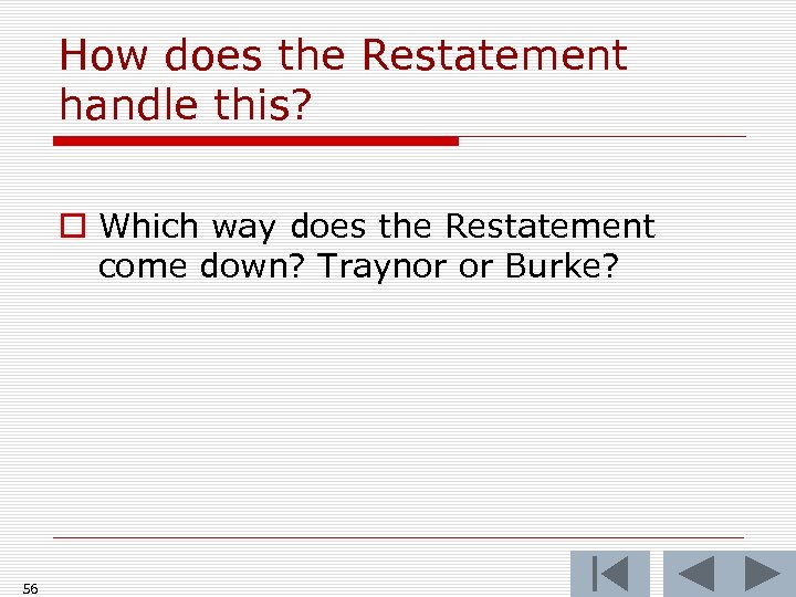 How does the Restatement handle this? o Which way does the Restatement come down?