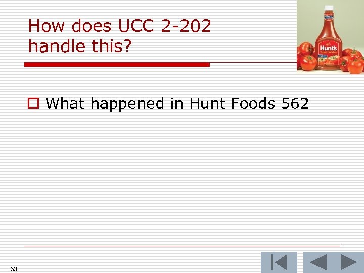 How does UCC 2 -202 handle this? o What happened in Hunt Foods 562