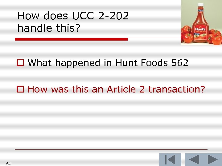 How does UCC 2 -202 handle this? o What happened in Hunt Foods 562