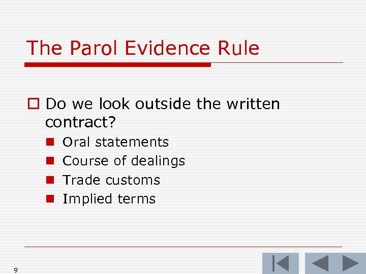 The Parol Evidence Rule o Do we look outside the written contract? n n
