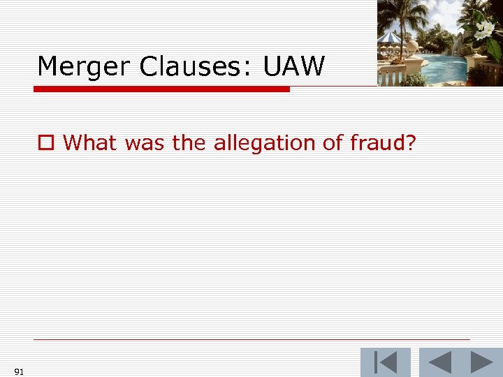 Merger Clauses: UAW o What was the allegation of fraud? 91 