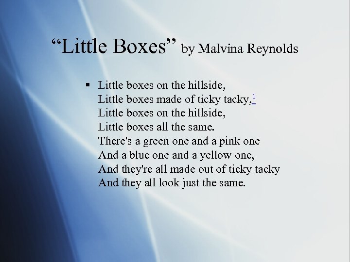 “Little Boxes” by Malvina Reynolds § Little boxes on the hillside, Little boxes made