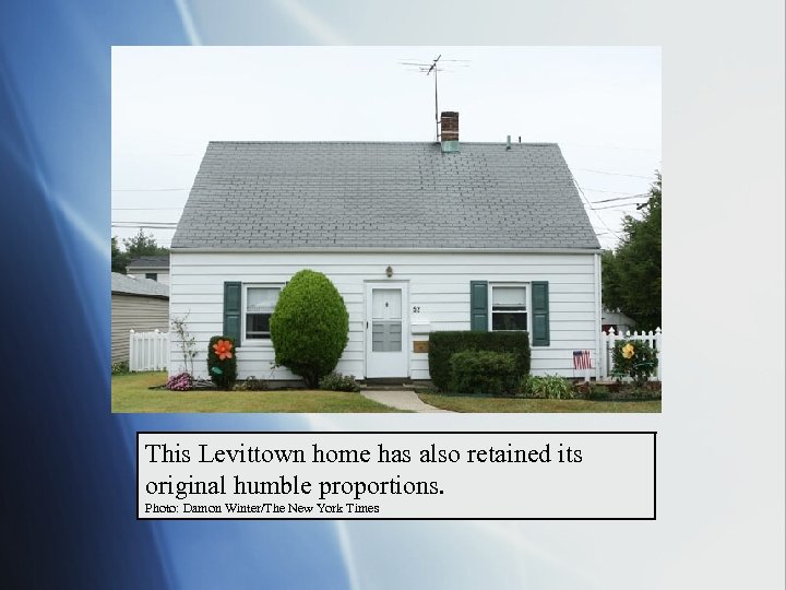 This Levittown home has also retained its original humble proportions. Photo: Damon Winter/The New