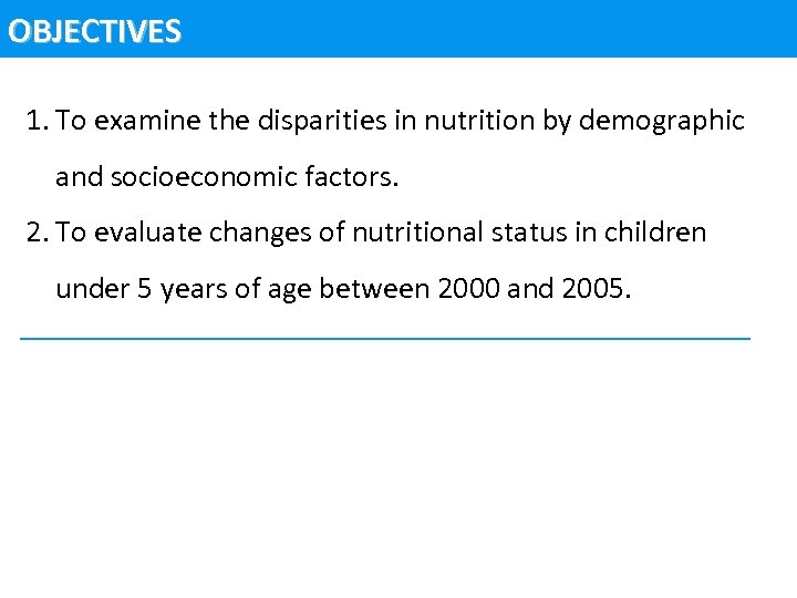 OBJECTIVES 1. To examine the disparities in nutrition by demographic and socioeconomic factors. 2.
