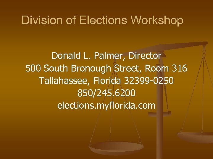 Division of Elections Workshop Donald L. Palmer, Director 500 South Bronough Street, Room 316