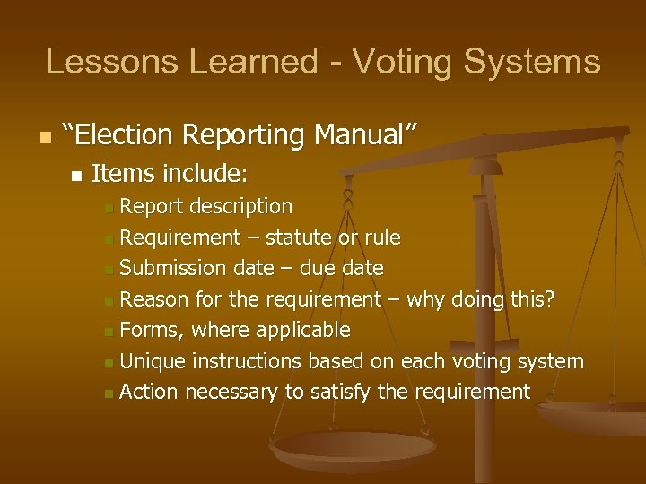 Lessons Learned - Voting Systems n “Election Reporting Manual” n Items include: Report description