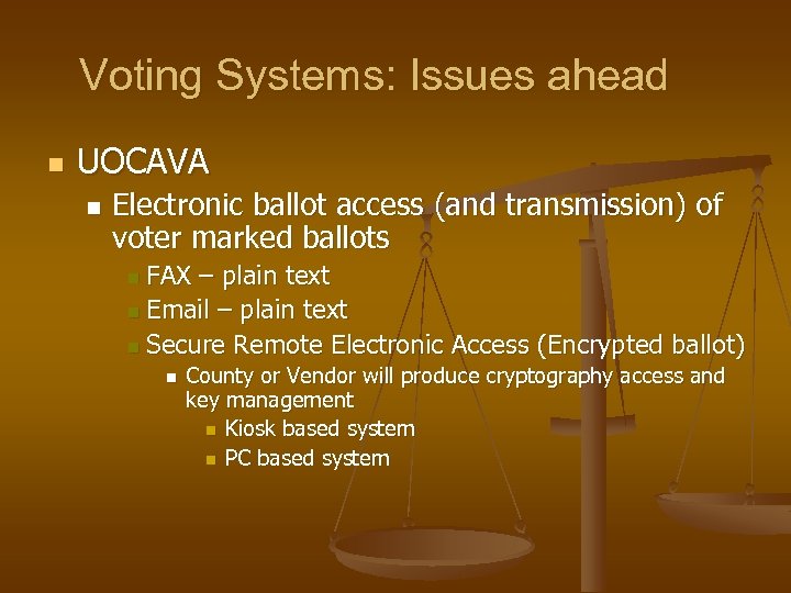 Voting Systems: Issues ahead n UOCAVA n Electronic ballot access (and transmission) of voter