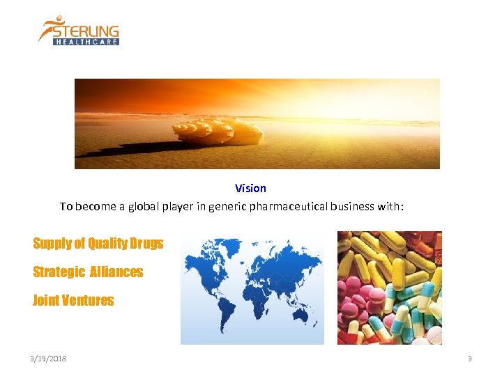 Vision To become a global player in generic pharmaceutical business with: Supply of Quality