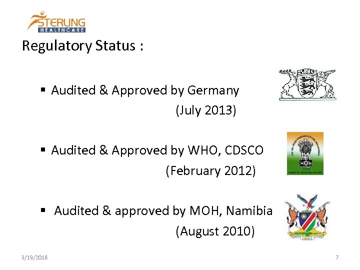 Regulatory Status : § Audited & Approved by Germany (July 2013) § Audited &
