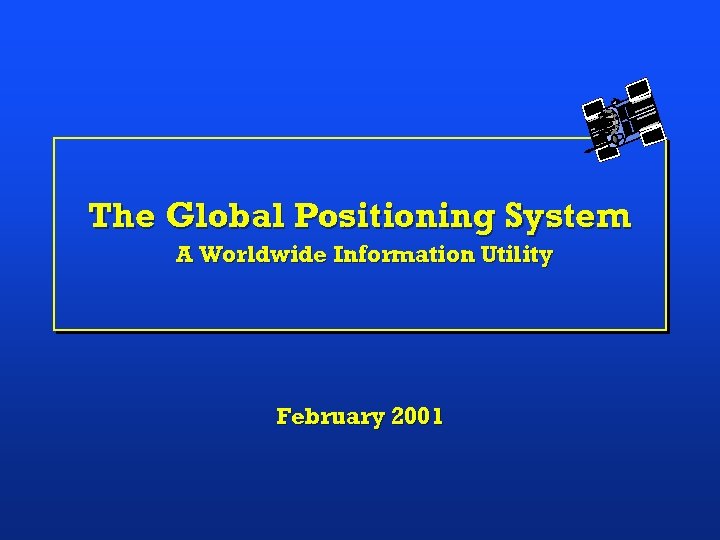 The Global Positioning System A Worldwide Information Utility February 2001 