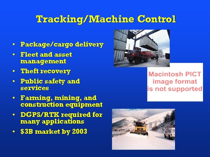 Tracking/Machine Control • Package/cargo delivery • Fleet and asset management • Theft recovery •