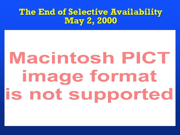 The End of Selective Availability May 2, 2000 