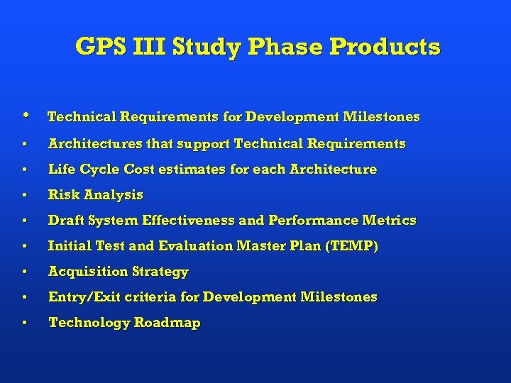 GPS III Study Phase Products • Technical Requirements for Development Milestones • Architectures that