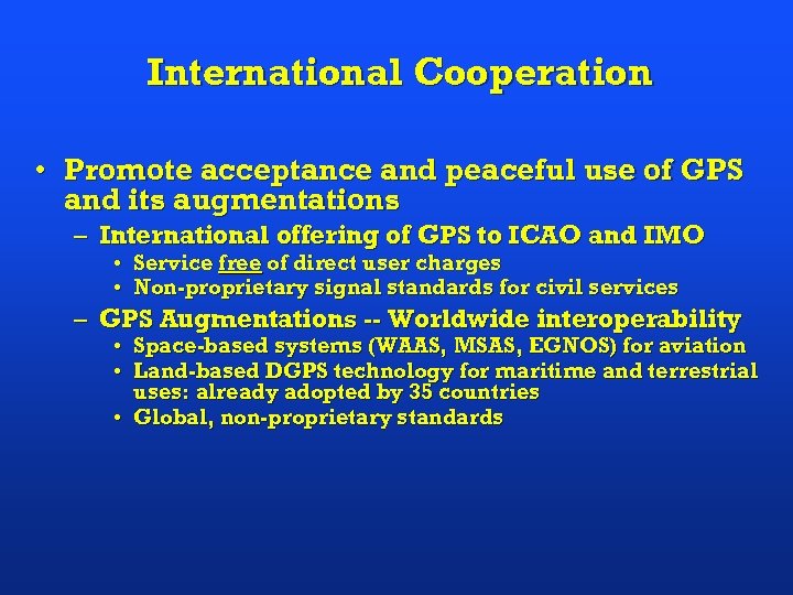 International Cooperation • Promote acceptance and peaceful use of GPS and its augmentations –