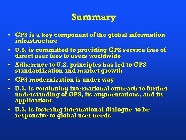 Summary • GPS is a key component of the global information infrastructure • U.