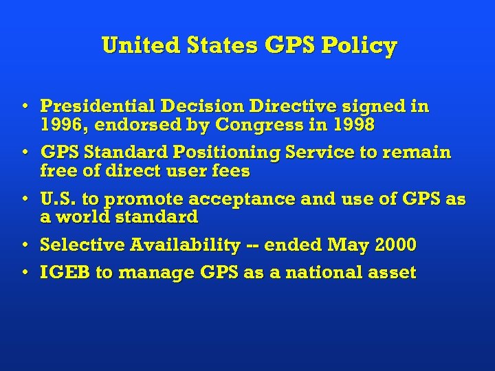 United States GPS Policy • Presidential Decision Directive signed in 1996, endorsed by Congress