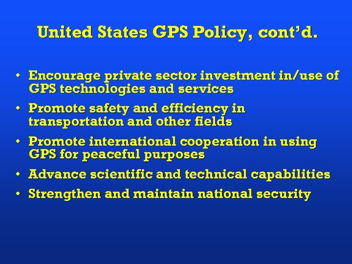 United States GPS Policy, cont’d. • Encourage private sector investment in/use of GPS technologies