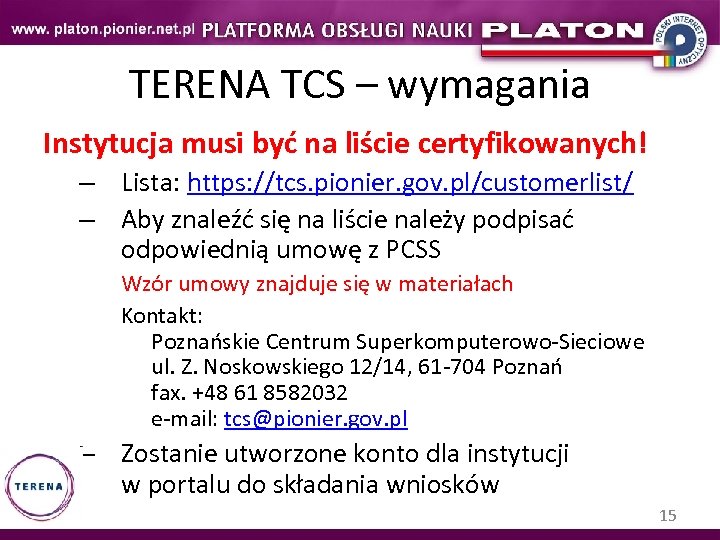 TERENA TCS – wymagania Instytucja musi być na liście certyfikowanych! – Lista: https: //tcs.