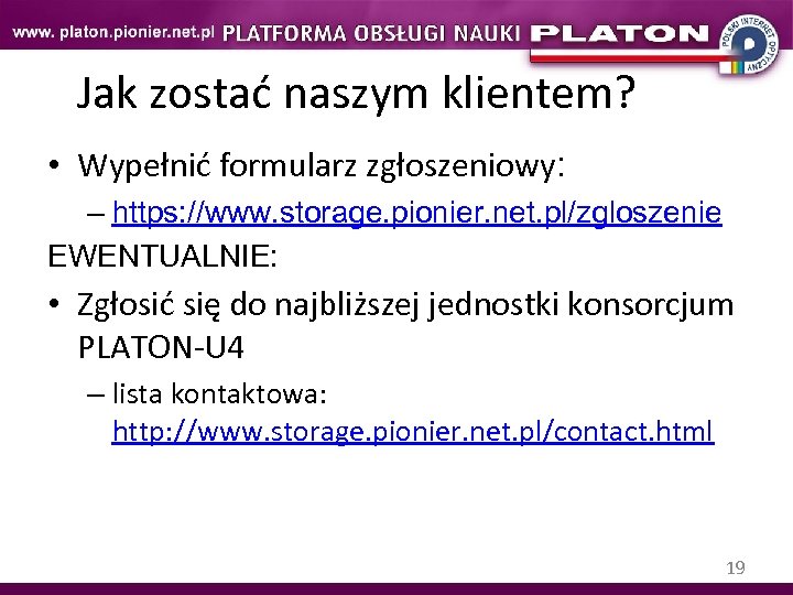 Jak zostać naszym klientem? • Wypełnić formularz zgłoszeniowy: – https: //www. storage. pionier. net.