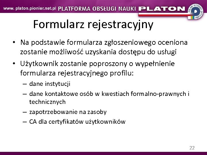 Formularz rejestracyjny • Na podstawie formularza zgłoszeniowego oceniona zostanie możliwość uzyskania dostępu do usługi