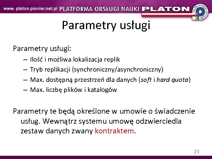 Parametry usługi: – – Ilość i możliwa lokalizacja replik Tryb replikacji (synchroniczny/asynchroniczny) Max. dostępną