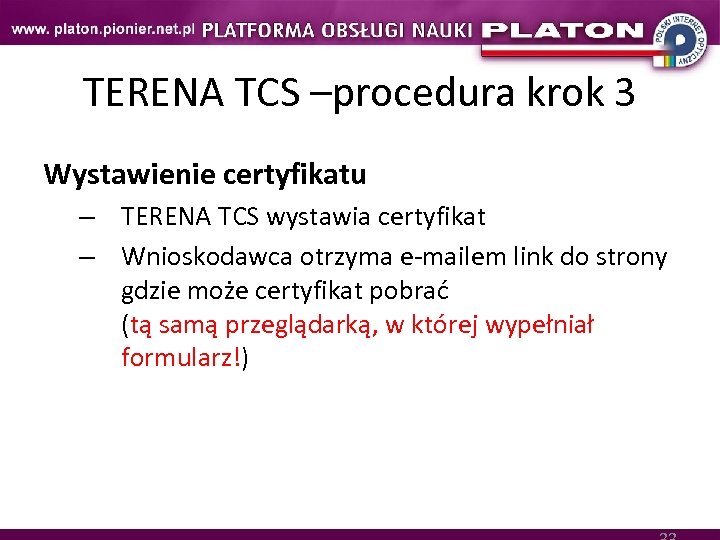 TERENA TCS –procedura krok 3 Wystawienie certyfikatu – TERENA TCS wystawia certyfikat – Wnioskodawca