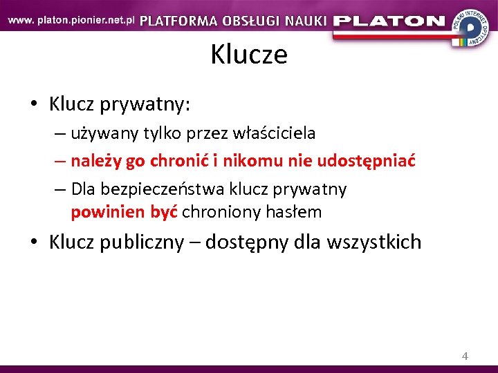 Klucze • Klucz prywatny: – używany tylko przez właściciela – należy go chronić i