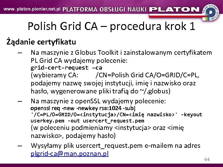 Polish Grid CA – procedura krok 1 Żądanie certyfikatu – Na maszynie z Globus